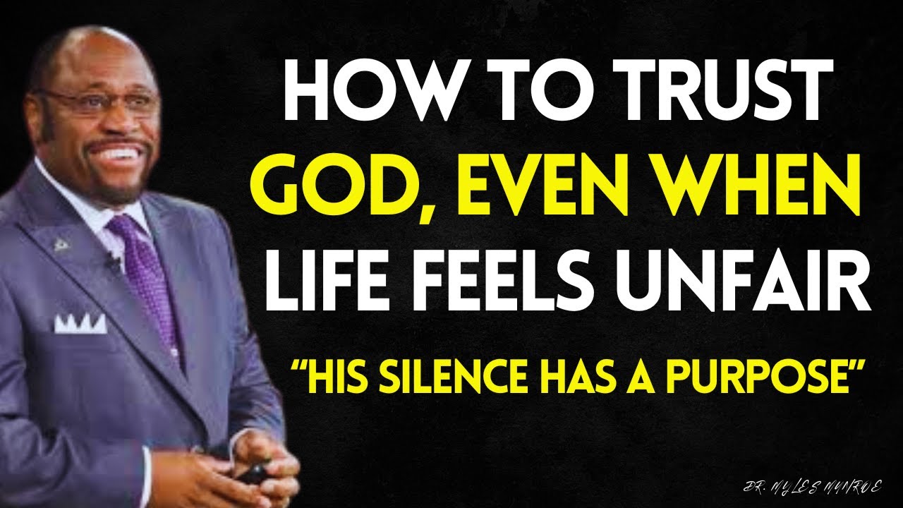 How To Trust God Even When Life Feels Unfair Myles Munroe Best