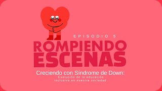 1x05 Creciendo con Síndrome de Down: Evolución de la educación inclusiva en nuestra sociedad