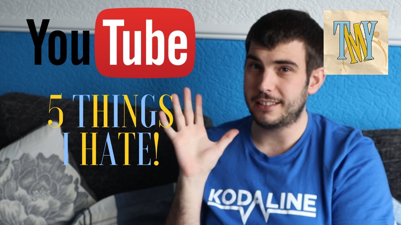 5 Things I Hate Youtube Youtube 5 Things I Hate Youtube Youtube