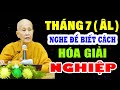 Tháng 7 Âm Lịch Nên Nghe Để Biết Cách Hóa Giải Nghiệp Đang Làm Khổ Mình ( MỚI ) - Sư cô Tâm Tâm