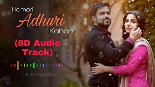 Hamari Adhuri Kahani | Full 8D Audio song | 2020 | Arijit Singh | By P.K Creations |