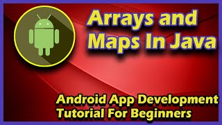 Arrays And Maps In Java | Android App Development Tutorial For Beginners