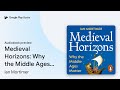 Medieval Horizons: Why the Middle Ages Matter by Ian Mortimer · Audiobook preview