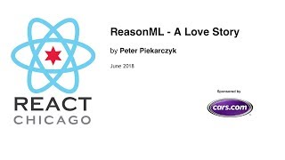 React Chicago June 2018 - ReasonML - A Love Story by Peter Piekarczyk
