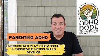 [ADHD Social Skills & Executive Function Skills] Unstructured Play - ADHD Dude - Ryan Wexelblatt
