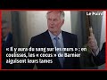 « Il y aura du sang sur les murs » : en coulisses, les « cocus » de Barnier aiguisent leurs lames