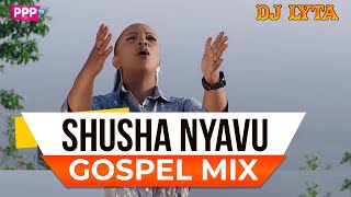 DJ LYTA - GOSPEL ANTHEMS MIX 2024 ( SHUSHA NYAVU) SISI NI WALE,MKONO WA BWANA, SHUSHO,MASIKA
