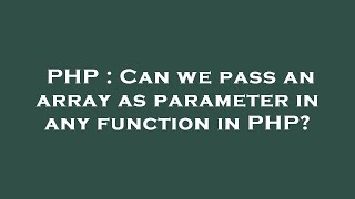 PHP : Can we pass an array as parameter in any function in PHP?