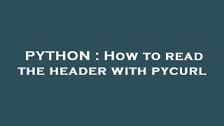 PYTHON : How to read the header with pycurl