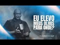 Elevo Os Meus Olhos Para Onde? I Pr.Anderson Salvador I Nova Semente