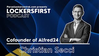 Lockersfirst Podcast with Christian Secci, Cofounder of the Alfred24, Hosted by Andre Veskimeister