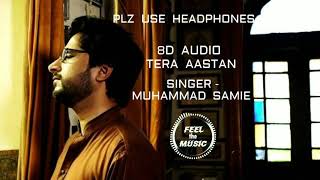 8D Audio | Tera Aastan | Muhammad Samie | Sufi Spells | Plz Use Headphones and Feel The Music |