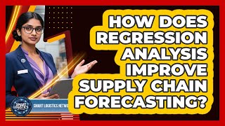 How Does Regression Analysis Improve Supply Chain Forecasting? - Smart Logistics Network