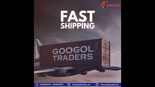 Googol Traders - Fast Shipping Solutions for Global Trade 🌍 | Reliable \u0026 Efficient Logistics