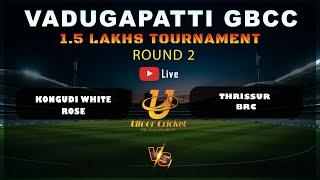 KONGUDI WHITE ROSE VS THRISSUR BRC | Round 2 | Day 3 | Vadugapatti GBCC 1.5 Lakh Tournament #live