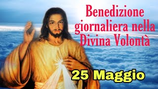 Benedizione nella Divina Volontà con don Umberto Dall'Igna 25 Maggio 2023