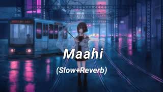 Maahi (Song) Slow+Reverb  | Madhur Sharma, Swati Chauhan  Chirag Soni  Vishal Pande | T-Series