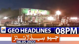 Geo News Headlines Today 08 PM | Imran Khan | PTI Jalsa | PML-N Govt | 6th May 2022