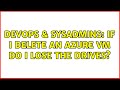 DevOps & SysAdmins: If I delete an Azure VM do I lose the drives? (2 Solutions!!)