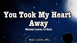 Michael Learns To Rock - You Took My Heart Away (Lyrics)