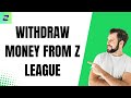 How To Withdraw Money From Z League