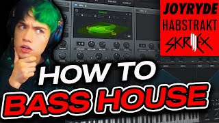 HOW TO BASS HOUSE (Joyryde, Habstrakt, Skrillex)