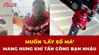 Chém bạn nhậu để lấy số má’, nam thanh niên bị khởi tố | PLO