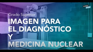 🔬¡Estudia Imagen para el Diagnóstico y Medicina Nuclear con ILERNA Online!