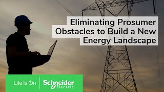 Eliminating Prosumer Obstacles to Build a New Energy Landscape | Schneider Electric