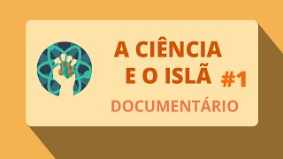 A Ciência e o Islã - Episódio 1/3 Documentário)