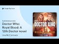 Doctor Who: Royal Blood: A 12th Doctor novel by Una McCormack · Audiobook preview