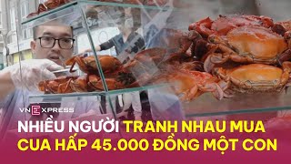 Tranh nhau mua cua hấp 45.000 đồng một con | VnExpress