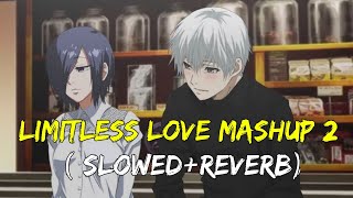 Limitless Love Mashup 2 [Slowed+Reverb] || Love Mashup ||  Best Love Mashup 2021