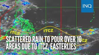 Scattered rain to pour over 10 areas due to ITCZ, easterlies