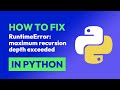How to fix RuntimeError: maximum recursion depth exceeded in Python