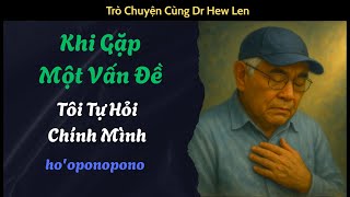 Ho'oponopono | Khi Gặp Một Vấn Đề, Tôi Tự Hỏi Chính Mình | Dr Hew Len