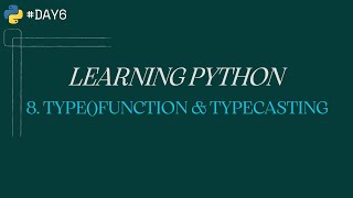 6. TYPE()FUNCTION & TYPECASTING || LEARNING PYTHON || #day6