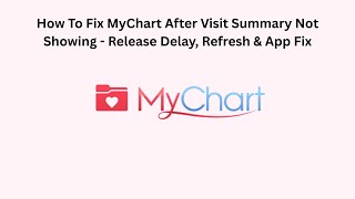 How To Fix MyChart After Visit Summary Not Showing - Release Delay, Refresh & App Fix