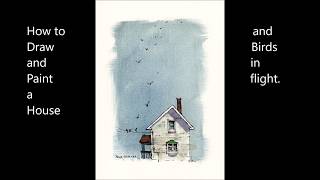 Paint a House and Birds in Flight, LIne and Wash Watercolor. Very simple and fun demo. Peter Sheeler