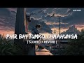 Phir Bhi Tumko Chaahunga (Slowed + Reverb) | Rain Edition | Arijit Singh | Music Annex