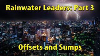 Rainwater Leaders Part 3: Offsets and Sumps