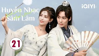 HUYỄN NHẠC SÂM LÂM - Tập 21 | Phim Ngôn Tình Cổ Trang Cực Hay Mới Nhất 2024 | iQIYI Phim Thuyết Minh