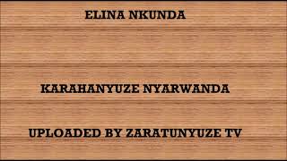 ELINA NKUNDA  KARAHANYUZE NYARWANDA SONGS