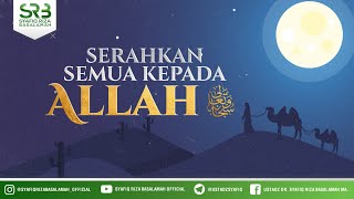 Serahkan Semua Kepada Allah - Ustadz Dr. Syafiq Riza Basalamah, M.A