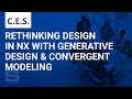 CES: Rethinking Design in NX with Generative Design and Convergent Modeling