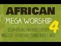 African Mega Worship (Volume 4) Playlist