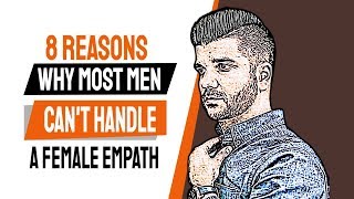 8 Reasons Why Most Men Can't Handle A Female Empath