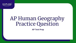 Ap Human Geography Practice Question Kaplan Sat Act Prep