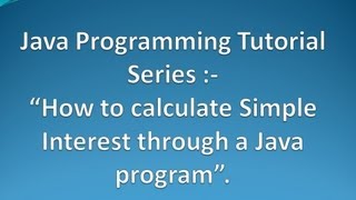 5. How to calculate Simple Interest through a Java program ?.