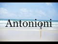 How To Pronounce Antonioni🌈🌈🌈🌈🌈🌈Pronunciation Of Antonioni